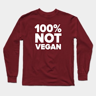 100% Not Vegan Long Sleeve T-Shirt